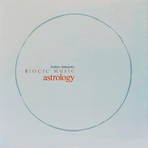 Toshiya Sukegawa (助川敏弥): Bioçic Music – Astrology (バイオシック・ミュージック「星座」) (1993)  – FOND/SOUND